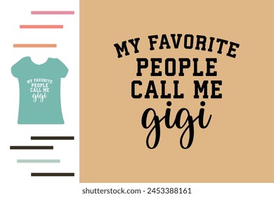 My favorite people call me gigi t shirt design