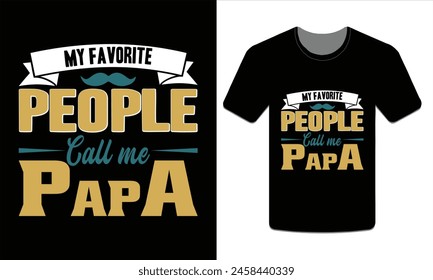 My favorite people call me Papa, PAPA T-SHIRT DESIGN VECTOR ART ILLUSTRATION