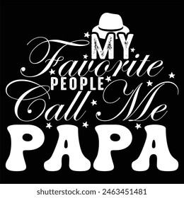 MY FAVORITE PEOPLE CALL ME PAPA  FATHER'S DAY T-SHIRT DESIGN,