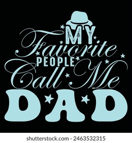 MY FAVORITE PEOPLE CALL ME DAD  FATHER'S DAY T-SHIRT DESIGN,