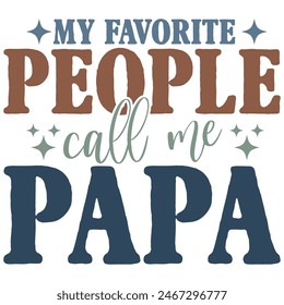 MY FAVORITE PEOPLE CALL ME PAPA  FATHER'S DAY T-SHIRT DESIGN,