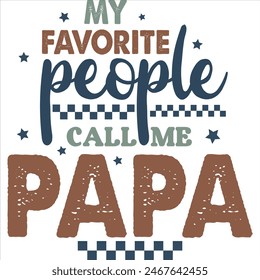 MY FAVORITE PEOPLE CALL ME PAPA  FATHER'S DAY T-SHIRT DESIGN,