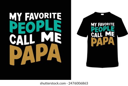 My Favorite People Call Me Papa T shirt Design, vector illustration, graphic template, print on demand, typography, vintage, eps 10, textile fabrics, retro style, element, apparel, father's day tshirt