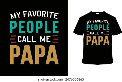 My Favorite People Call Me Papa Typography T shirt Design, vector illustration, graphic template, print on demand, vintage, eps 10, textile fabrics, retro style, element, apparel, father's day tshirt