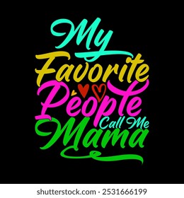 My Favorite People Call Me Mama Graphic Tee Template, I Love My Mama Best Friend Gift Ideas, Call Me Mama Lettering Design