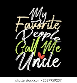 My Favorite People Call Me Uncle Typography Retro Graphic, Favorite Uncle, Call Me Uncle Quote Vector Illustration Design