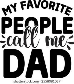 MY FAVORITE PEOPLE call me DAD, quotes cut files, Dad quotes t shirt designs ,Father Cut File