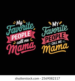 My favorite people call me Mama, typographic t-shirts, cards, posters, banners, etc. vector illustration.