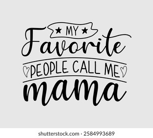 My Favorite People Call Me Mom, Mom Quotes, Quotes about Mother, funny mom design, Mothers Day Design, Mother's day typographic t shirt design