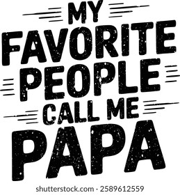 My favorite people call me papa funny typography t shirt design vector and best papa.