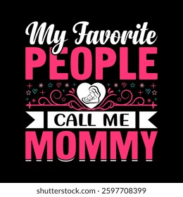 My favorite people call me mommy for mother's day t-shirt design.