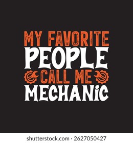 MY FAVORITE PEOPLE CALL ME MECHANIC TYPOGRAPHY T-SHIRT DESIGN