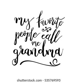 My Favorite People Call Me Grandma - Funny handwritten quote about grandchild and grandparents. Good for poster, t-shirts, prints, cards, banners. Hand lettering, typographic element for your design