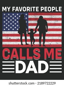 My Favorite People Calls Me Dad America Flag Vintage Vector illustration. Father day background. Father day design