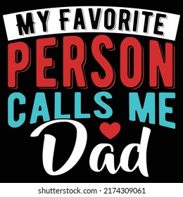 My Favorite Person Calls Me Dad, Happy Father's Day Gift, Positive Thinking Dad Design
