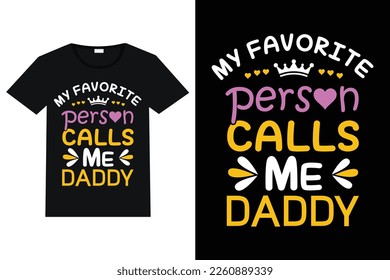 My Favorite Person Calls Me Daddy, typography t shirt design