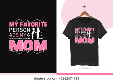 My favorite person is my mom - Mother's day t-shirt design template. Creative art for shirts, mugs, bags, mommy lovers, and other uses.