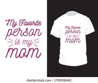 "My favorite person is my mom" Typography Vector T-shirt Design