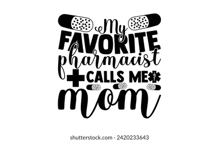  My Favorite Pharmacist Calls Me Mom - illustration for prints on t-shirt and bags, posters, Mugs, Notebooks, Floor Pillows