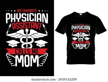 My favorite physician assistant calls me mom nursing t shirt design. vector illustration svg