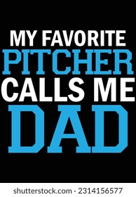 My favorite pitcher calls me dad vector art design, eps file. design file for t-shirt. SVG, EPS cuttable design file