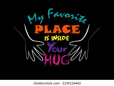 My favorite place inside your hug. Motivational quote.