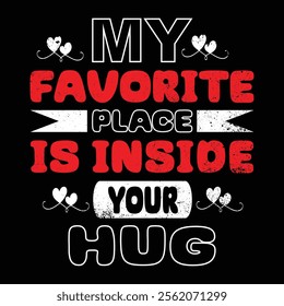 My favorite place is inside your hug. Motivational quote t-shirt design vector