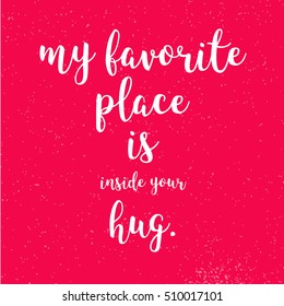 My Favorite Place is Inside your Hug Quote on Red Vintage Background, Valentine Greeting Card, Hand written Typeface, Sketched Vector Artwork