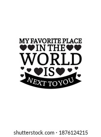 My favorite place in the world is next to you.Hand drawn typography poster design. Premium Vector.