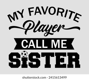 My favorite player call me sister T-shirt, Soccer Quote, Soccer Saying, Soccer Ball Monogram, Football Shirt, Game Day, Cut File For Cricut And Silhouette