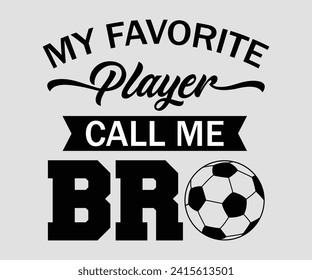 My favorite player call me bro T-shirt, Soccer Quote, Soccer Saying, Soccer Ball Monogram, Football Shirt, Game Day, Cut File For Cricut And Silhouette