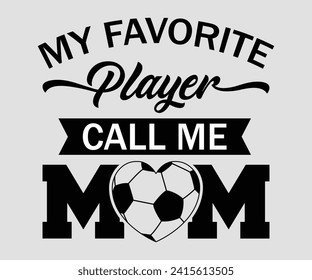 My favorite player call me mom T-shirt, Soccer Quote, Soccer Saying, Soccer Ball Monogram, Football Shirt, Game Day, Cut File For Cricut And Silhouette