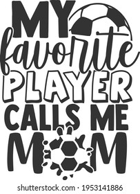 My Favorite Player Calls Me Mom - Soccer design