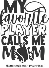 My Favorite Player Calls Me Mom - Tennis design