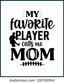 My favorite player calls me mom. Football fan saying, quote for T shirts design. Football lover gift idea. American football tee typography phrase vector illustration print, card, greeting, sticker.