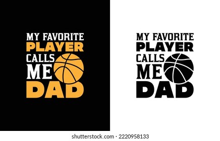 My Favorite Player Calls Me Dad Basketball Quote T shirt design, typography