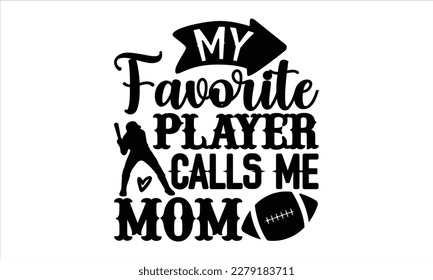 My favorite player calls me mom- Basketball T shirt design, Hand drawn lettering phrase, Illustration for prints on svg and bags, posters Isolated on white background, EPS 10