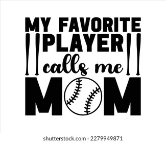 My favorite Player  Calls Me Mom Svg design,aseball Mom SVG Bundle, Baseball SVG, Baseball Shirt SVG,Supportive Mom svg svg