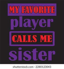  My Favorite Player Calls Me Sister design, Basketball Sister design,Love Basketball Family design,Crazy Brother design, Brother design.