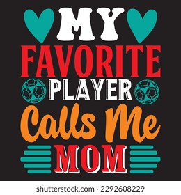 My Favorite Player Calls Me Mom T-shirt Design Vector File
