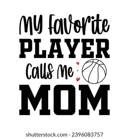 My Favorite Player Calls me Mom Shirt, Basketball Mom, Basketball Mom shirt print template