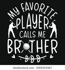 My favorite player calls me brother golf playing typography tshirt design 