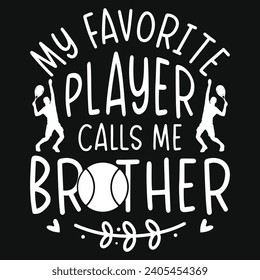 My favorite player calls me brother tennis playing typography tshirt design 