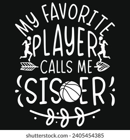 My favorite player calls me sister basketball playing typography tshirt design 