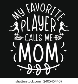 My favorite player calls me mom football playing typography tshirt design 