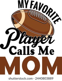 My Favorite Player Calls Me Mom , American Football Design