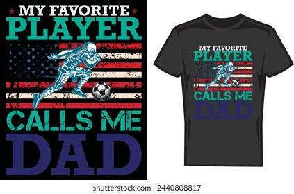 My Favorite Player Calls Me Dad , American Designs , Print On Demand T-Shirt , Football T-Shirt , Print File