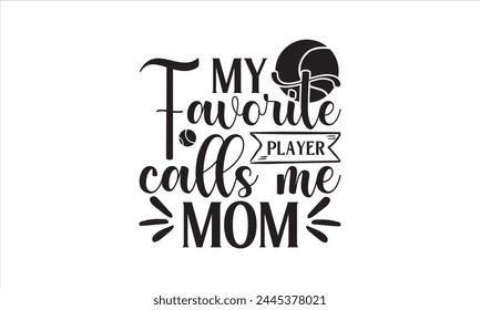 My favorite player calls me mom - Tennis T-Shirt Design, Game, Conceptual Handwritten Phrase T Shirt Calligraphic Design, Inscription For Invitation And Greeting Card, Prints And Posters, Template.