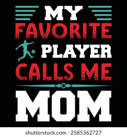 
My Favorite Player Calls Me Mom. T-shirt Design. Vector Illustration.