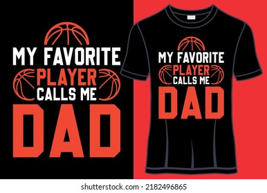 My favorite players calls me Dad, Basketball Typography T shirt designs with editable vector graphic